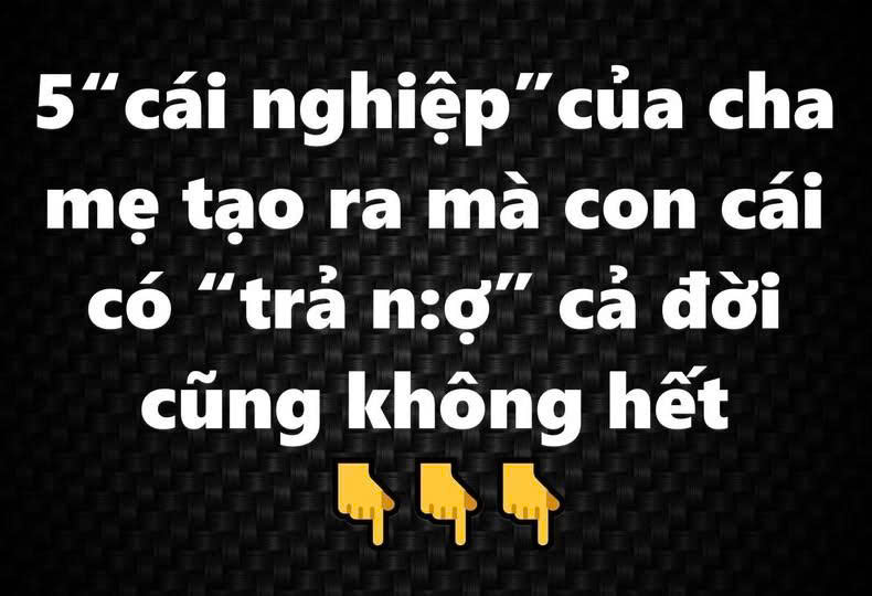 5 “cái nghiệp” của cha mẹ tạo ra mà con cái có “trả nợ” cả đời cũng không hết