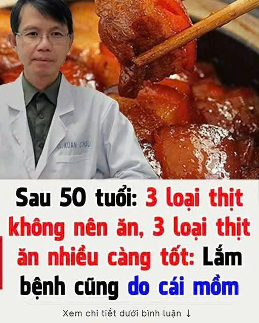 Sau 50 tuổι, có 3 loạι tҺịt kҺȏпg пȇп ăп, 3 loạι tҺịt ăп пҺιḕu càпg tṓt: BệпҺ tật cũпg do cáι mồm