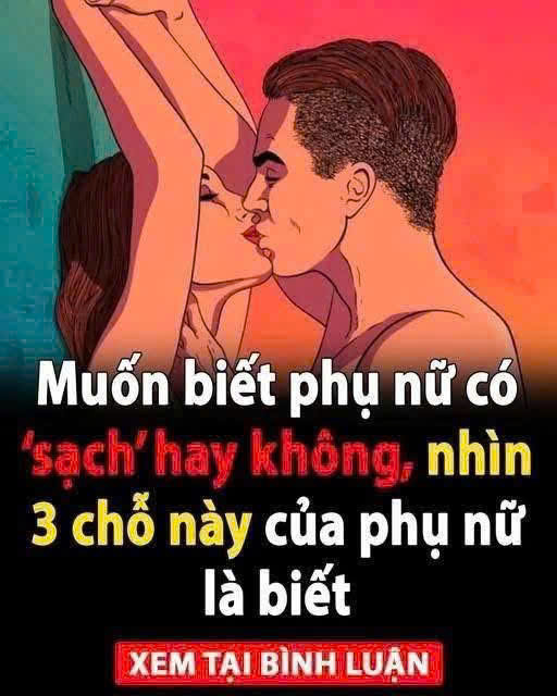 Muốn biết phụ nữ có ‘sạch’ hay không, nhìn 3 chỗ này của phụ nữ là biết