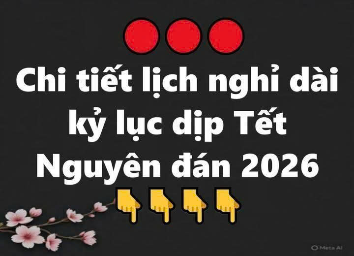 Chi tiết lịch nghỉ dài kỷ lục dịp Tết Nguyên đán 2026