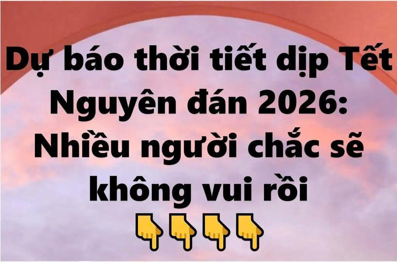 Dự báo thời tiết dịp Tết Nguyên đán 2026: Nhiều người chắc sẽ không vui rồi