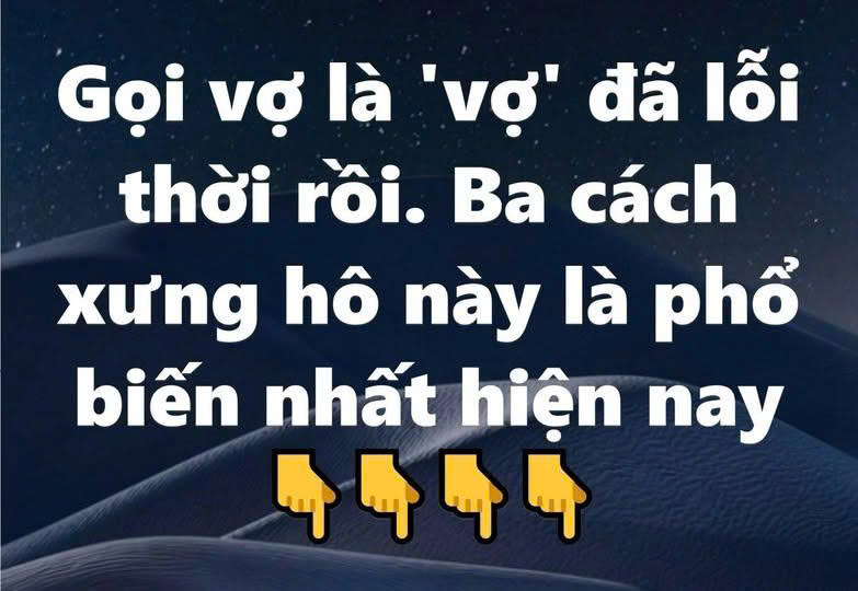 Gọi vợ là ‘vợ’ đã lỗi thời rồi. Ba cách xưng hô này là phổ biến nhất hiện nay