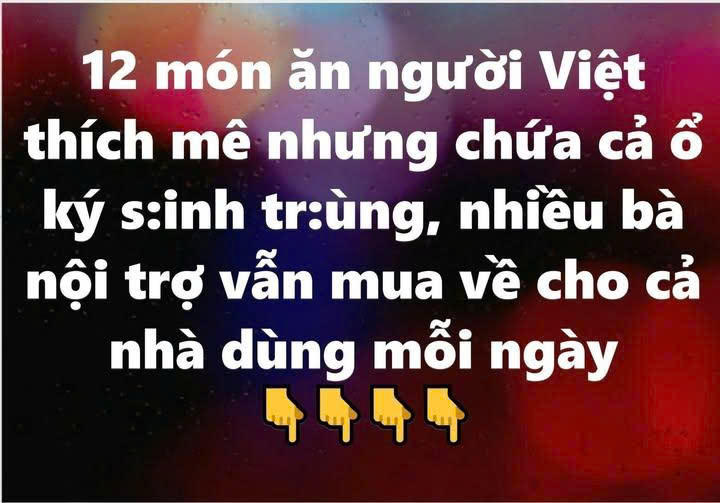 12 món ăn người Việt thích mê nhưng chứa cả ổ k:ý si:nh trù:ng, nhiều bà nội trợ biết h:ại vẫn mua về cho cả nhà dùng
