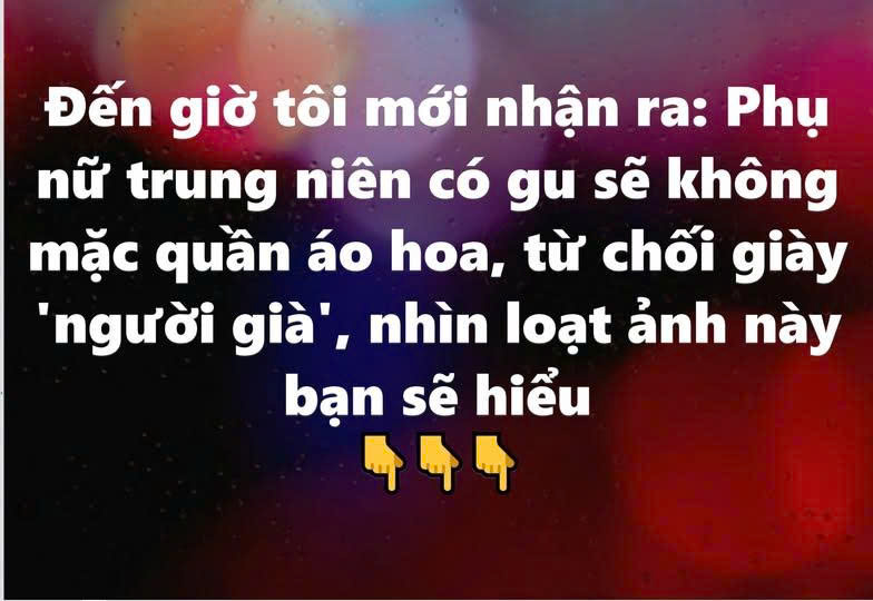 Phụ nữ trung niên không mặc đồ hoa sến, từ chối giày “người già”: Lựa chọn thông minh để giữ vẻ thanh lịch
