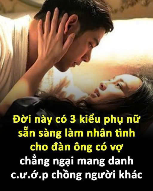 3 kiểu phụ nữ sẵn sàng làm tình nhân cho đàn ông có vợ, chẵng ngại mang danh cướp chồng người